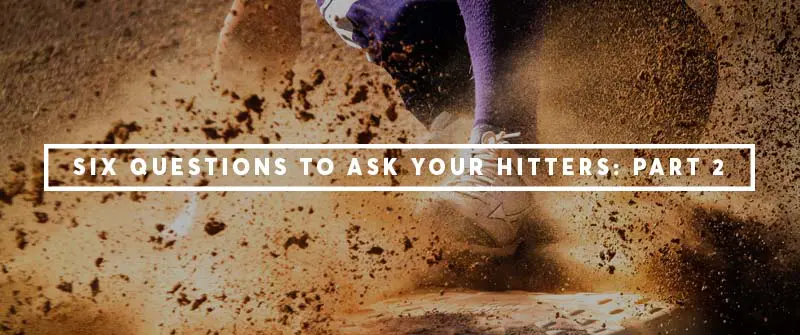 Six Questions to Ask Your Hitters - Part 2